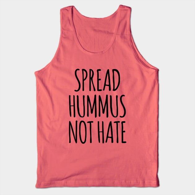 Spread Hummus Not Hate Tank Top by MadEDesigns